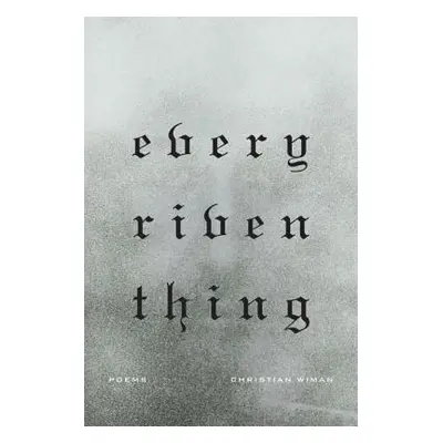 "Every Riven Thing" - "" ("Wiman Christian")(Paperback)