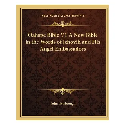 "Oahspe Bible V1 a New Bible in the Words of Jehovih and His Angel Embassadors" - "" ("Newbrough