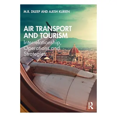 "Air Transport and Tourism: Interrelationship, Operations and Strategies" - "" ("Dileep M. R.")(