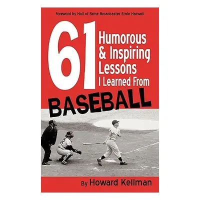 "61 Humorous & Inspiring Lessons I Learned from Baseball" - "" ("Kellman Howard")(Paperback)