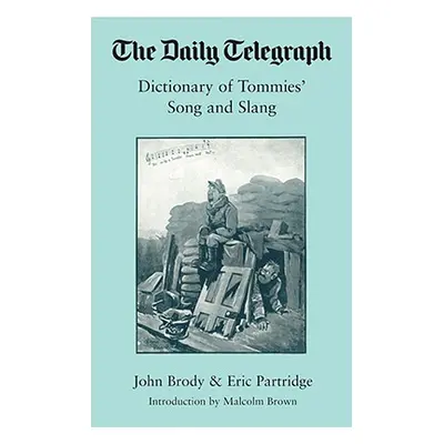 "Daily Telegraph Dictionary of Tommies' Songs and Slang, 1914-18," - "" ("Brophy John")(Pevná va