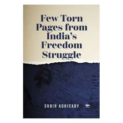 "Few Torn Pages from India's Freedom Struggle" - "" ("Adhicary Subir")(Paperback / softback)