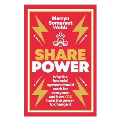 "Share Power: How Ordinary People Can Change the Way That Capitalism Works - And Make Money Too"