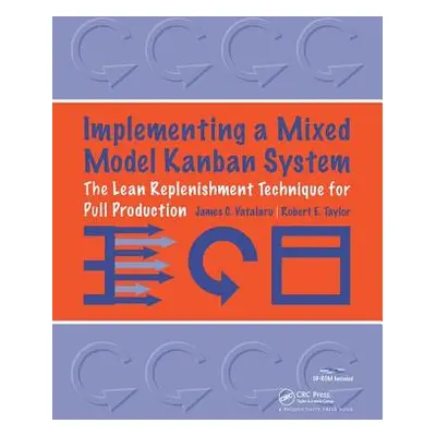 "Implementing a Mixed Model Kanban System: The Lean Replenishment Technique for Pull Production 