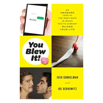 "You Blew It!: An Awkward Look at the Many Ways in Which You've Already Ruined Your Life" - "" (