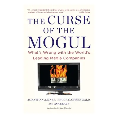 "The Curse of the Mogul: What's Wrong with the World's Leading Media Companies" - "" ("Knee Jona