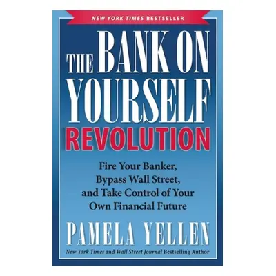 "The Bank on Yourself Revolution: Fire Your Banker, Bypass Wall Street, and Take Control of Your