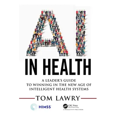 "AI in Health: A Leader's Guide to Winning in the New Age of Intelligent Health Systems" - "" ("