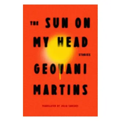 "The Sun on My Head: Stories" - "" ("Martins Geovani")(Pevná vazba)