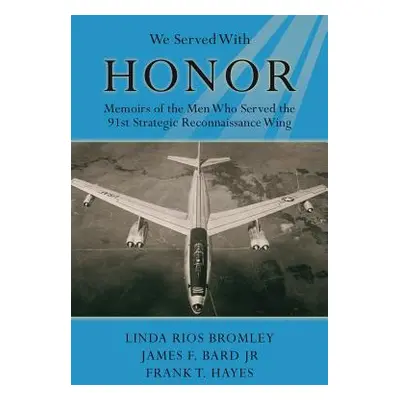 "We Served with Honor" - "Memoirs of the Men Who Served the 91st Strategic Reconnaissance Wing" 