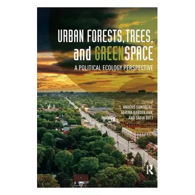 "Urban Forests, Trees, and Greenspace: A Political Ecology Perspective" - "" ("Sandberg L. Ander