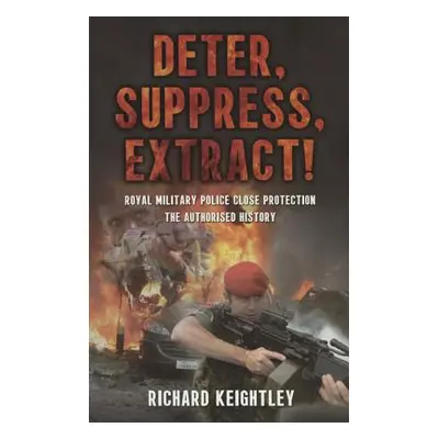 "Deter Suppress Extract!" - "Royal Military Police Close Protection, the Authorised History" ("K