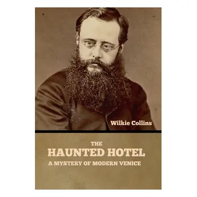 "The Haunted Hotel: A Mystery of Modern Venice" - "" ("Collins Wilkie")(Pevná vazba)