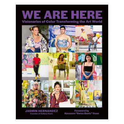 "We Are Here: Visionaries of Color Transforming the Art World" - "" ("Hernandez Jasmin")(Pevná v