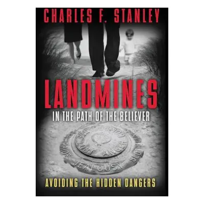 "Landmines in the Path of the Believer: Avoiding the Hidden Dangers" - "" ("Stanley Charles F.")