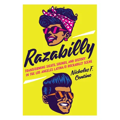 "Razabilly: Transforming Sights, Sounds, and History in the Los Angeles Latina/O Rockabilly Scen