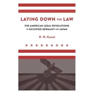 "Laying Down the Law: The American Legal Revolutions in Occupied Germany and Japan" - "" ("Kosta