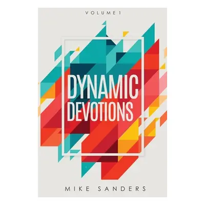 "Dynamic Devotions: Volume 1" - "" ("Sanders Mike")(Paperback)