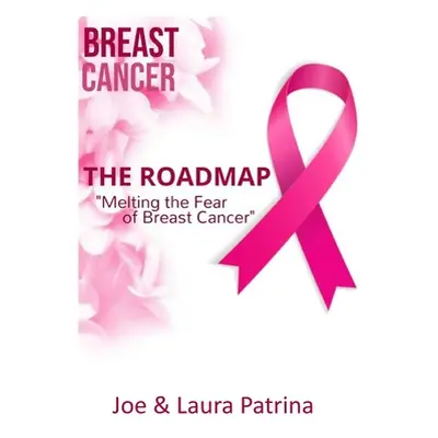 "The Roadmap: Melting the Fear of Breast Cancer" - "" ("Patrina Joe")(Paperback)