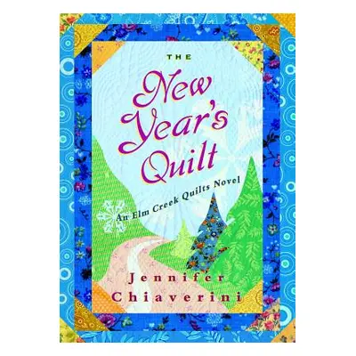 "The New Year's Quilt, 11: An ELM Creek Quilts Novel" - "" ("Chiaverini Jennifer")(Paperback)