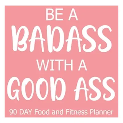 "Be a Badass with a Good Ass 90 Day" - "" ("Paperland")(Paperback)