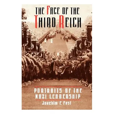 "The Face of the Third Reich: Portraits of the Nazi Leadership" - "" ("Fest Joachim E.")(Paperba