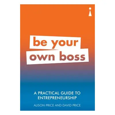 "A Practical Guide to Entrepreneurship: Be Your Own Boss" - "" ("Price Alison")(Paperback)