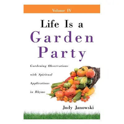 "Life Is a Garden Party: Gardening Observations with Spiritual Applications in Rhyme" - "" ("Jan