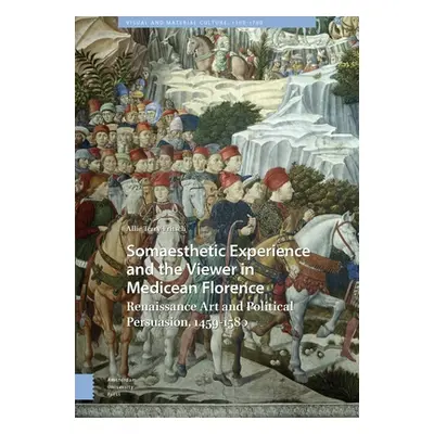 "Somaesthetic Experience and the Viewer in Medicean Florence: Renaissance Art and Political Pers