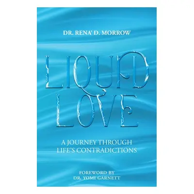 "Liquid Love: A Journey Through Life's Contradictions" - "" ("Morrow Rena' D.")(Paperback)