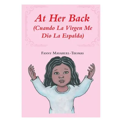 "At Her Back: (Cuando La Virgen Me Dio La Espalda)" - "" ("Mayahuel-Thomas Fanny")(Paperback)