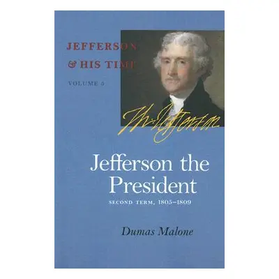 "Jefferson the President, 5: Second Term, 1805-1809" - "" ("Malone Dumas")(Paperback)