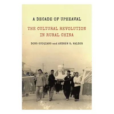 "A Decade of Upheaval: The Cultural Revolution in Rural China" - "" ("Guoqiang Dong")(Paperback)