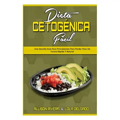 "Dieta Cetognica Fcil: Una Sencilla Gua Para Principiantes Para Perder Peso De Forma Rpida Y Nat