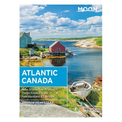 "Moon Atlantic Canada: Nova Scotia, New Brunswick, Prince Edward Island, Newfoundland & Labrador