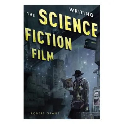 "Writing the Science Fiction Film" - "" ("Grant Robert")(Paperback)