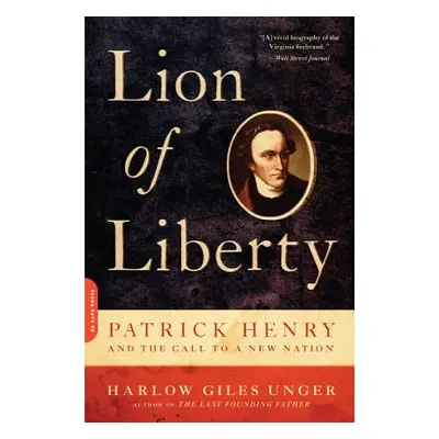 "Lion of Liberty: Patrick Henry and the Call to a New Nation" - "" ("Unger Harlow Giles")(Paperb