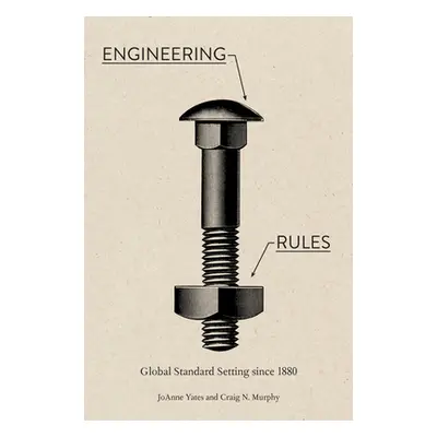 "Engineering Rules: Global Standard Setting Since 1880" - "" ("Yates Joanne")(Paperback)