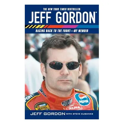 "Jeff Gordon: Racing Back to the Front--My Memoir" - "" ("Gordon Jeff")(Paperback)