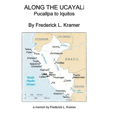 "Along the Ucayali - Pucallpa to Iquitos" - "" ("Kramer Frederick L.")(Paperback)