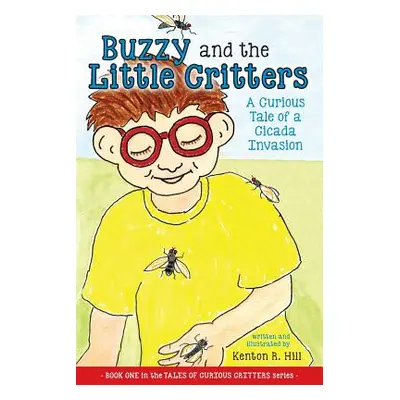 "Buzzy and the Little Critters: A Curious Tale of a Cicada Invasion" - "" ("Hill Kenton R.")(Pap