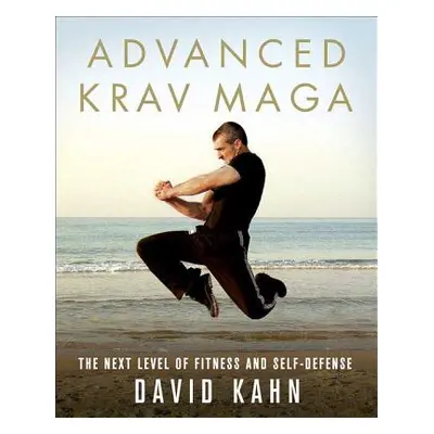 "Advanced Krav Maga: The Next Level of Fitness and Self-Defense" - "" ("Kahn David")(Paperback)