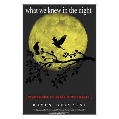 "What We Knew in the Night: Reawakening the Heart of Witchcraft" - "" ("Grimassi Raven")(Paperba