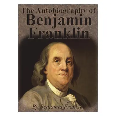 "The Autobiography of Benjamin Franklin" - "" ("Franklin Benjamin")(Pevná vazba)