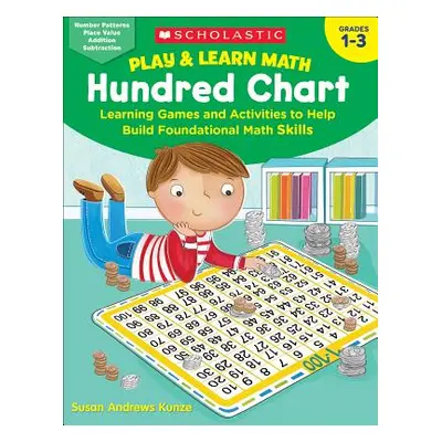 "Play & Learn Math: Hundred Chart: Learning Games and Activities to Help Build Foundational Math