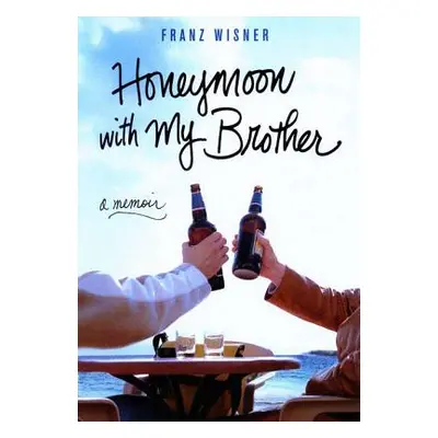 "Honeymoon with My Brother: A Memoir" - "" ("Wisner Franz")(Paperback)