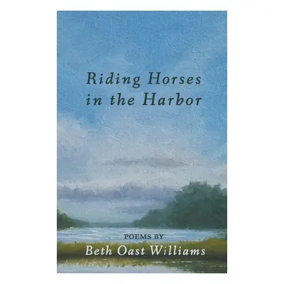 "Riding Horses in the Harbor" - "" ("Williams Beth Oast")(Paperback)