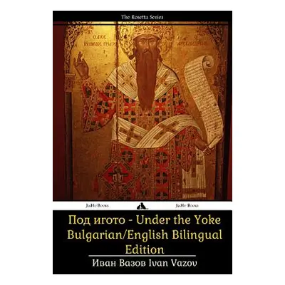 "Under the Yoke: Bulgarian/English Bilingual Text" - "" ("Vazov Ivan")(Paperback)