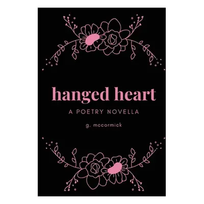 "hanged heart: a poetry novella" - "" ("McCormick G.")(Paperback)