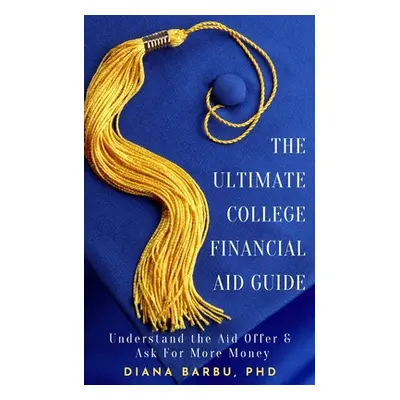 "The Ultimate College Financial Aid Guide" - "" ("Barbu Diana")(Paperback)